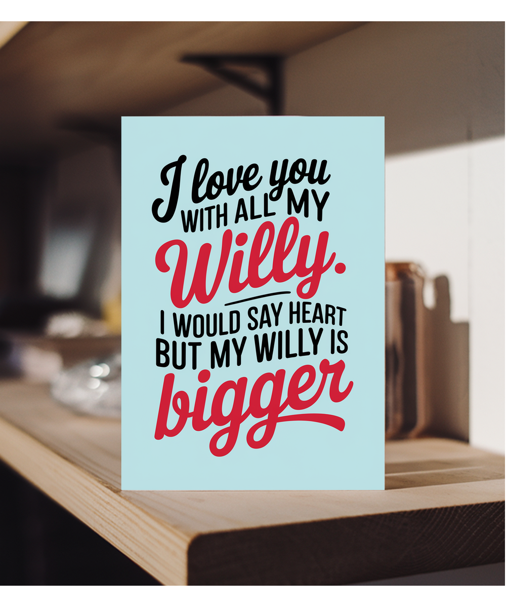 Funny Anniversary Card for Her I love you with all my willy. my willy is bigger