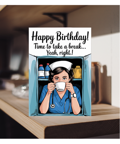 Nurse Birthday Card Time to Take a Break Yeah, Right