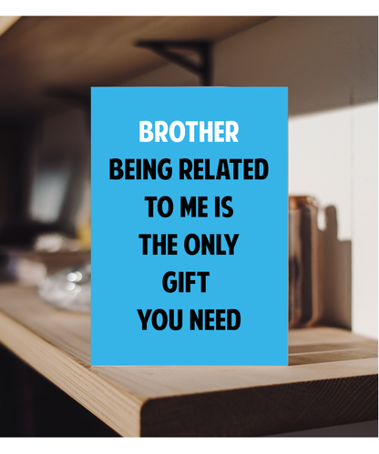 Funny Birthday Card for Brother Only Gift You Need