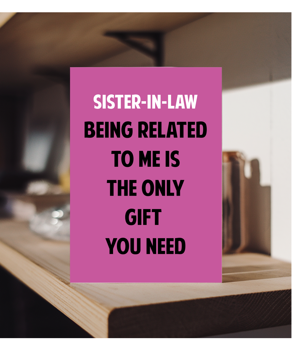 Funny Birthday Card for Sister in Law Only Gift You Need