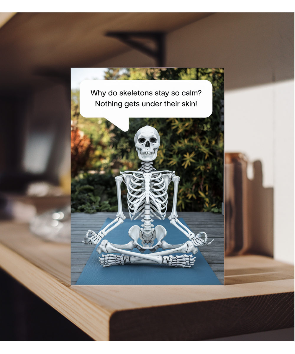 Why do skeletons stay so calm? Nothing gets under their skin!