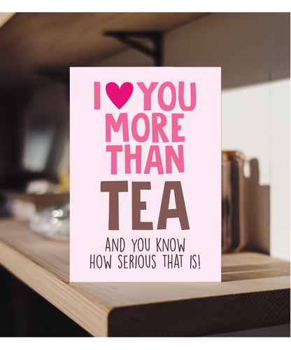 Funny Cheeky Relationship Card I Love You More Than Tea for Birthday or Anniversary