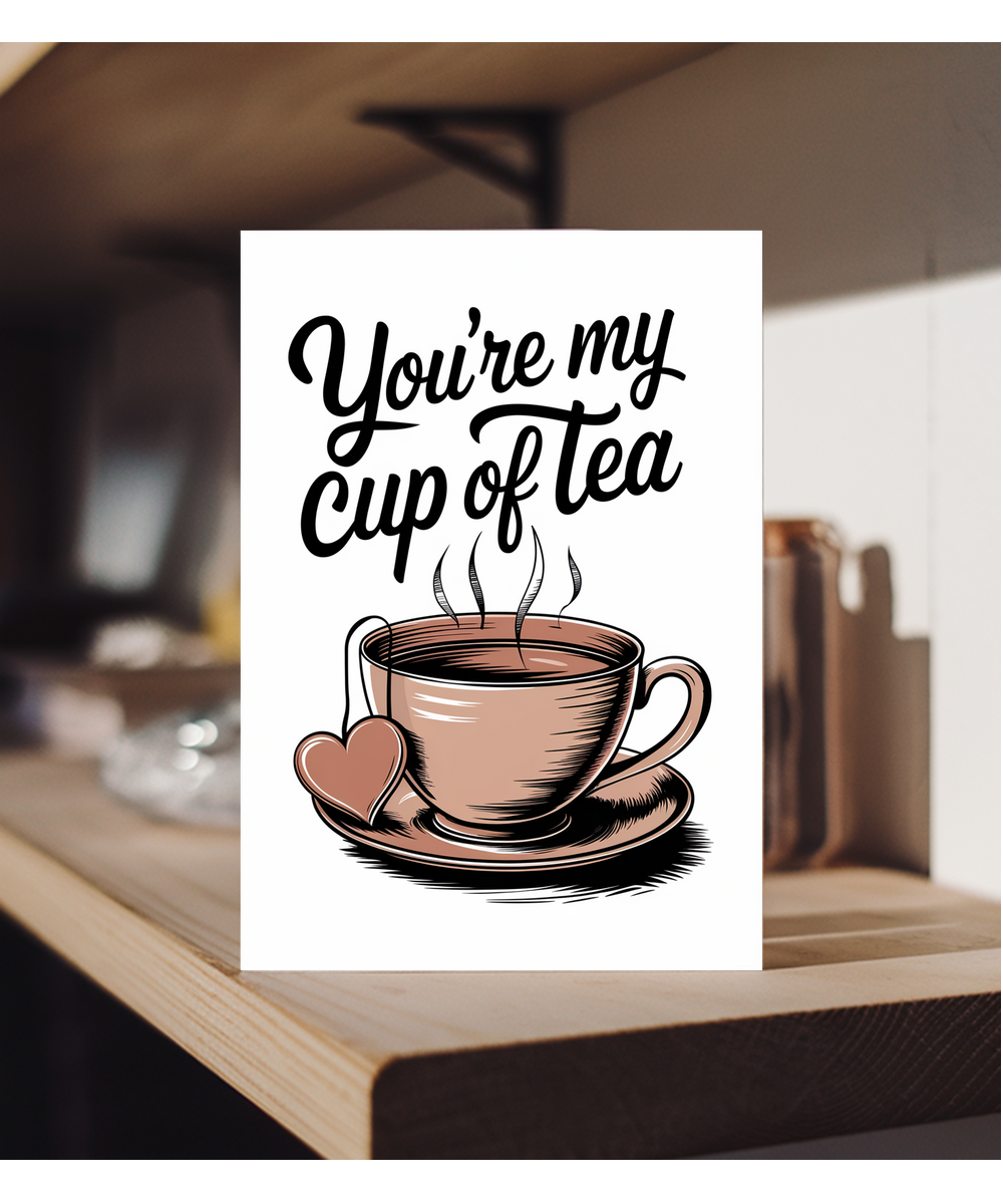 You’re my cup of tea Greeting Card