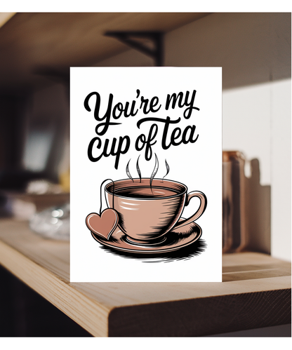 You’re my cup of tea Greeting Card