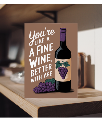 You’re Like a Fine Wine Better with Age