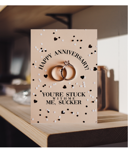 Happy Anniversary You’re stuck with me, sucker