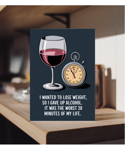 I wanted to lose weight, so I gave up alcohol. It was the worst 20 minutes of my life.