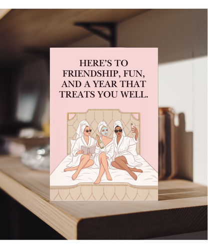 Here's to friendship, fun and a year that treats you well