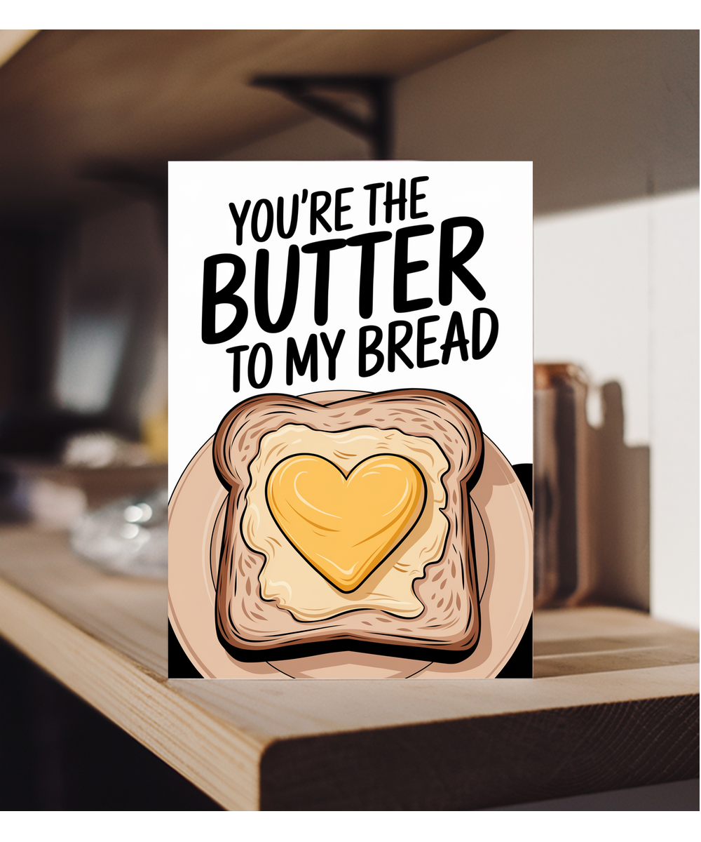 You’re the butter to my bread Greeting Card