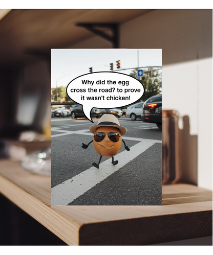 Why did the egg cross the road? To prove it wasn’t chicken!