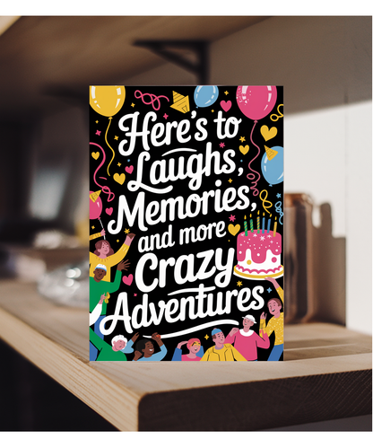 Here’s to Laughs Memories and More Crazy Adventures