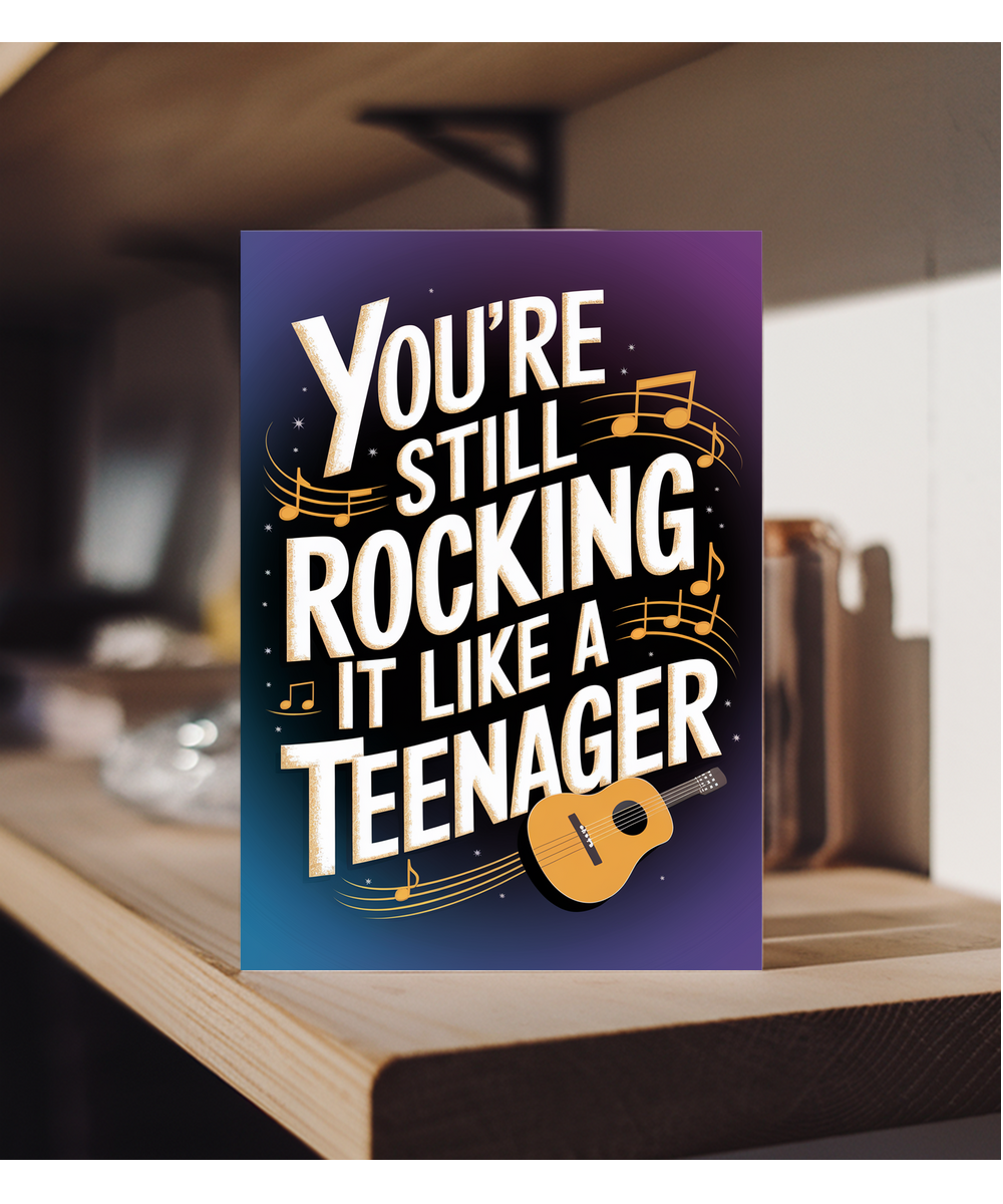 You’re Still Rocking It Like a Teenager
