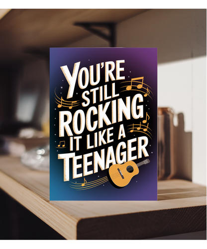 You’re Still Rocking It Like a Teenager
