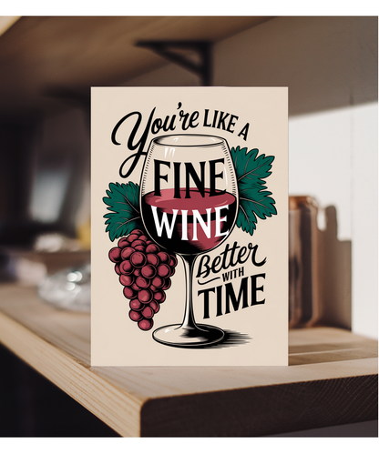 You’re Like a Fine Wine Better with Time