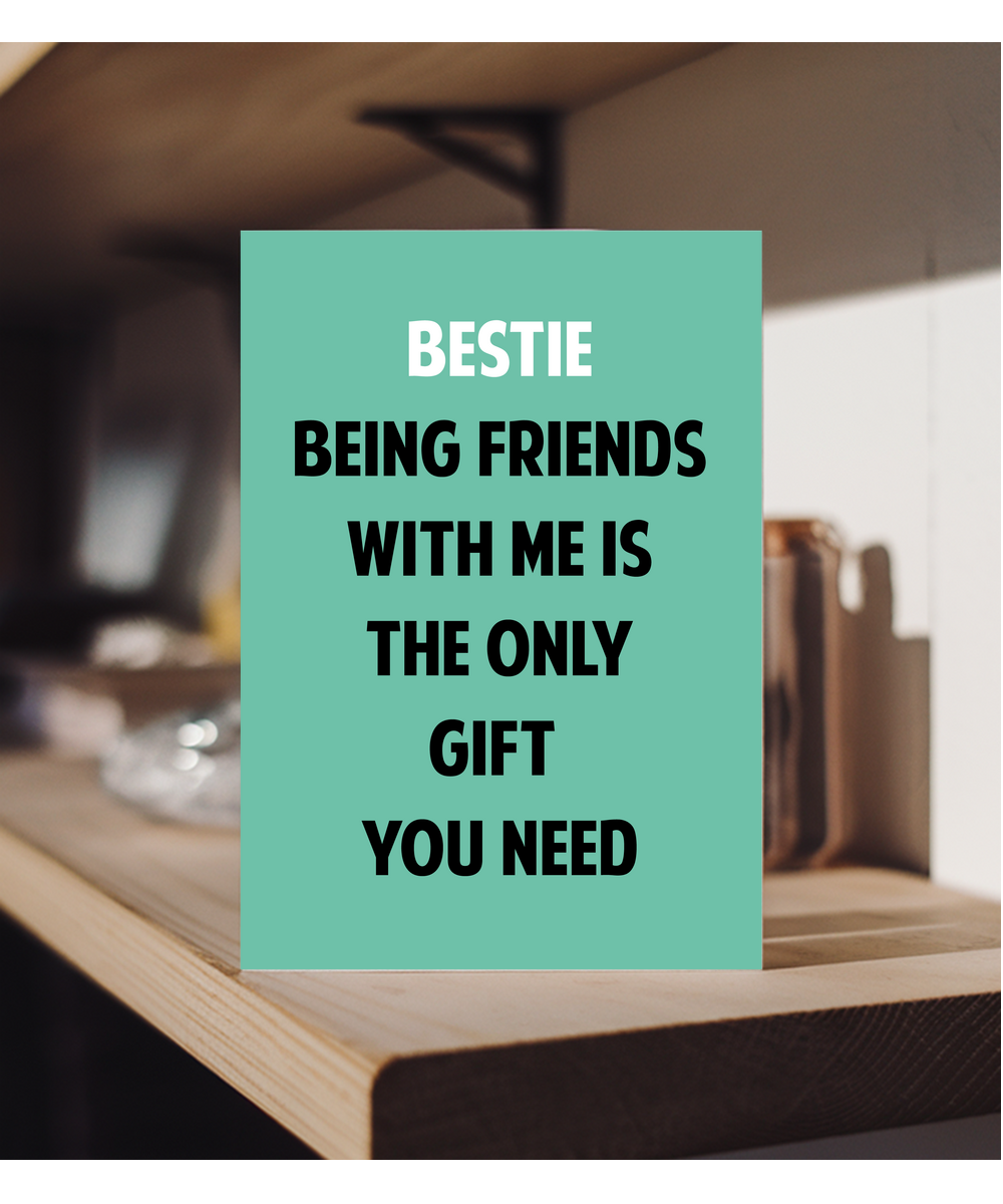 Funny Birthday Card for Bestie Only Gift You Need