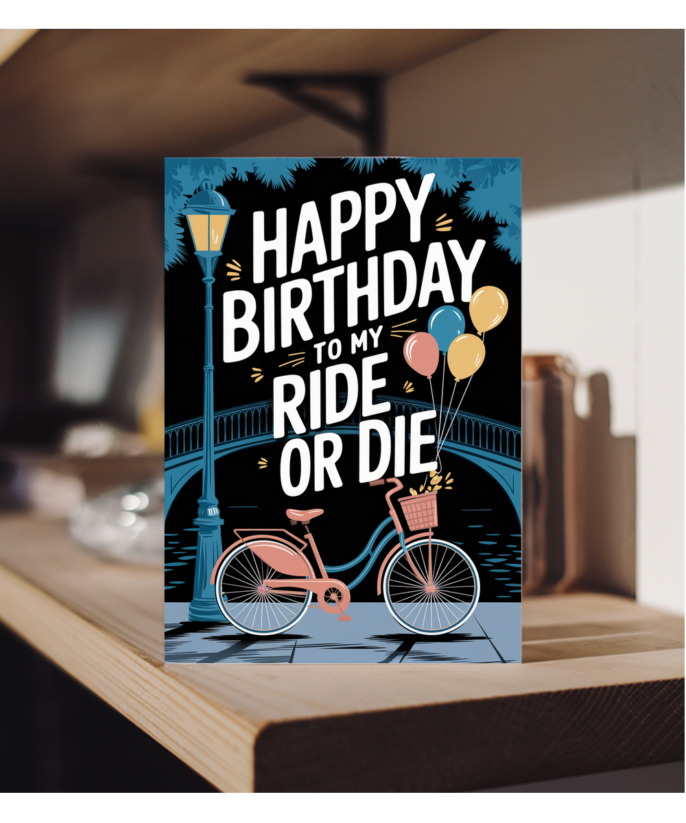 Happy Birthday to My Ride or Die