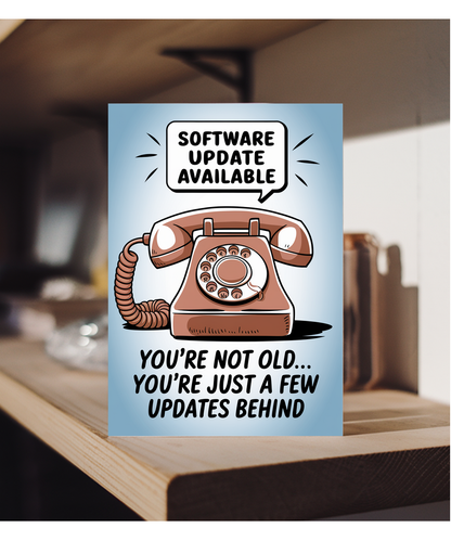 You’re Not Old… You’re Just a Few Updates Behind