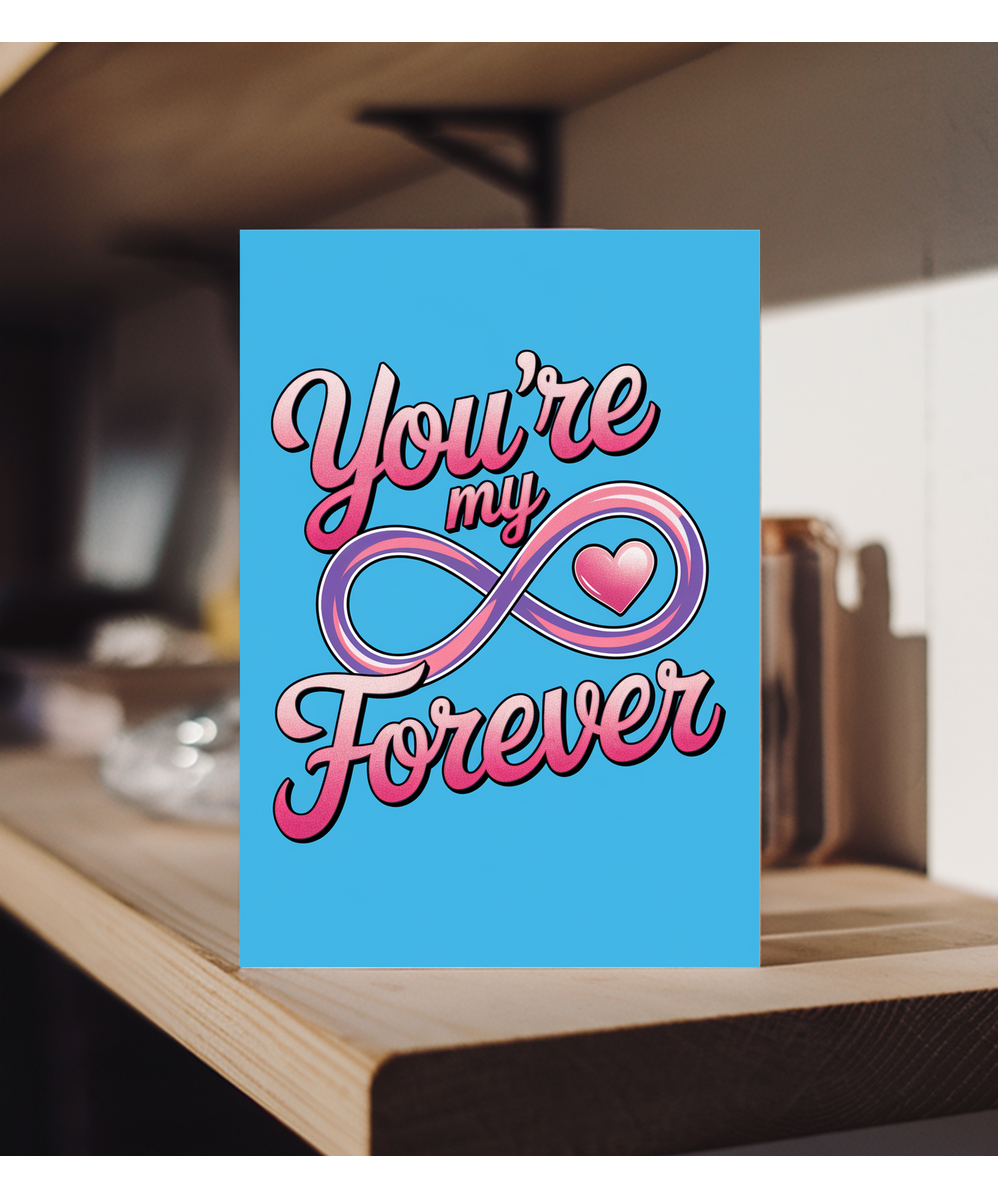 You’re my forever Greeting Card