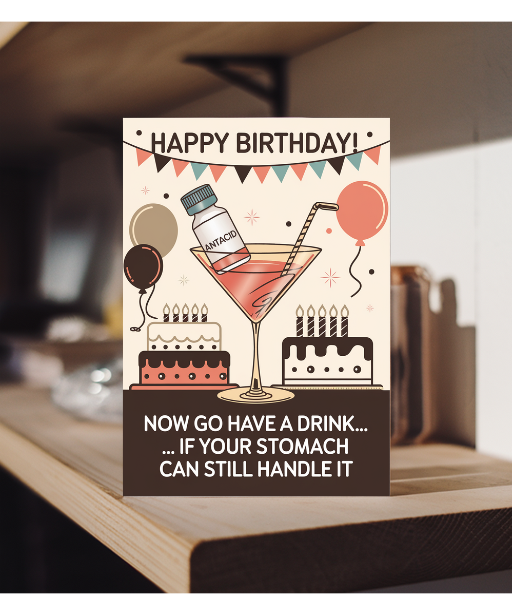 Happy Birthday! Now Go Have a Drink… If Your Stomach Can Still Handle It