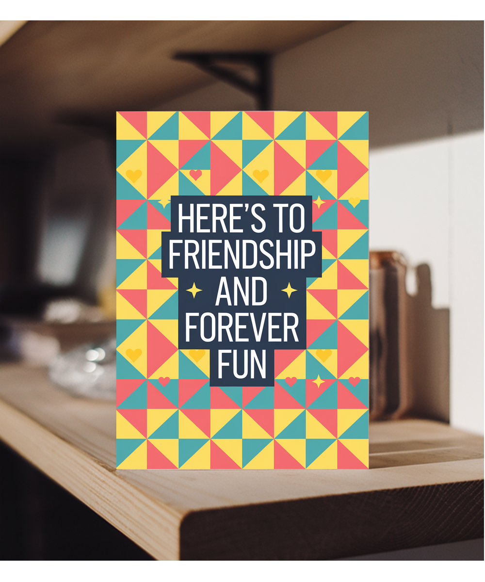 Here’s to Friendship and Forever Fun