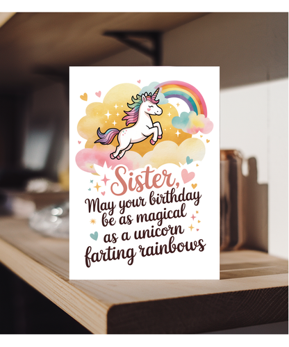 sister, may your birthday be as magical as a unicorn farting rainbows