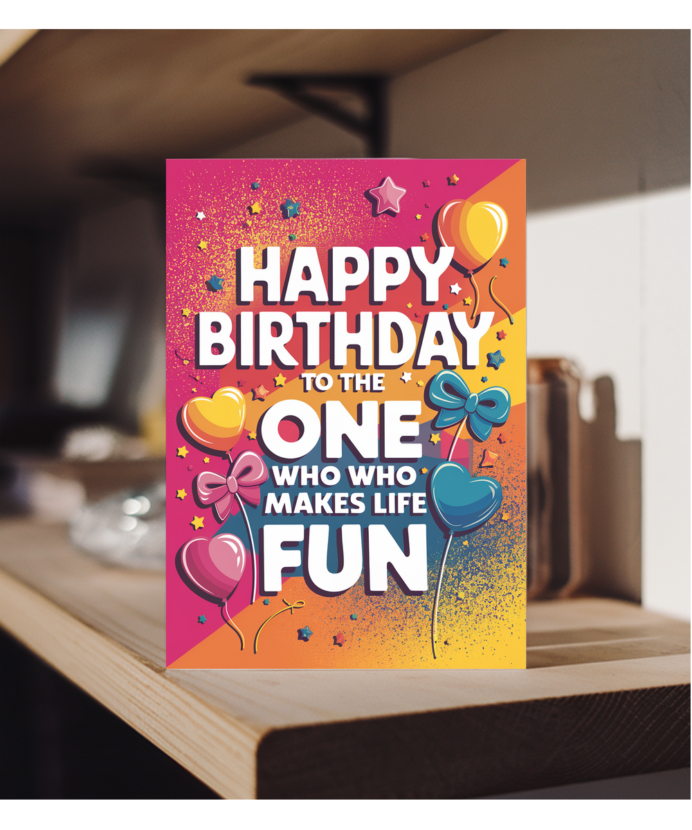 Happy Birthday to the One Who Makes Life Fun