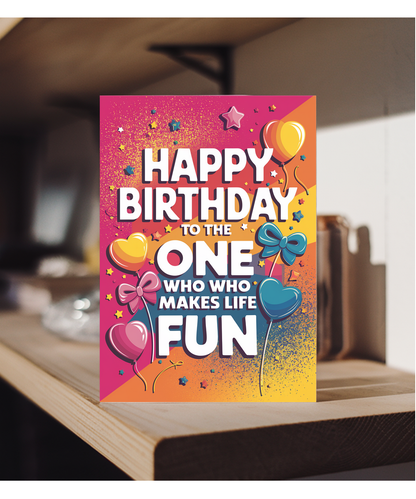 Happy Birthday to the One Who Makes Life Fun