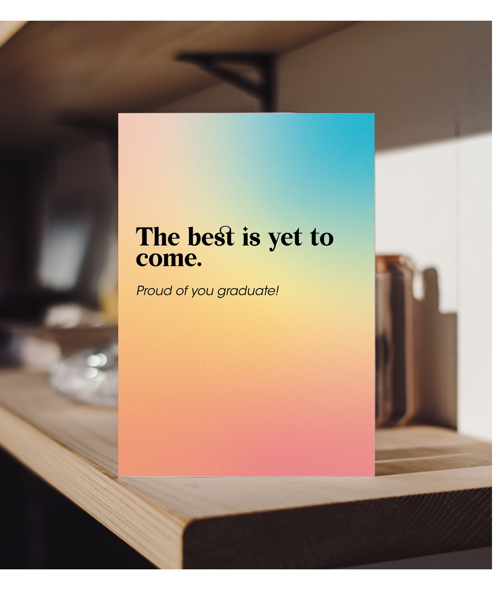 The Best is yet to Come Proud of You Graduate