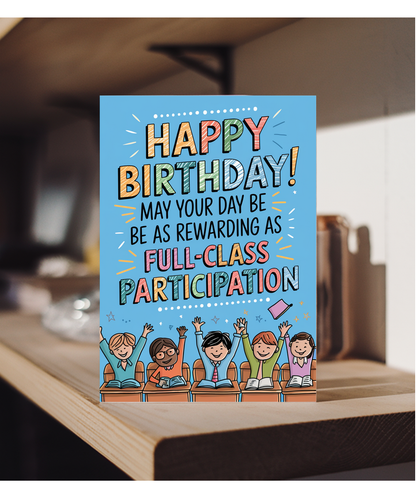 Birthday Card for Teacher May Your Day Be as Rewarding as a Full-Class Participation