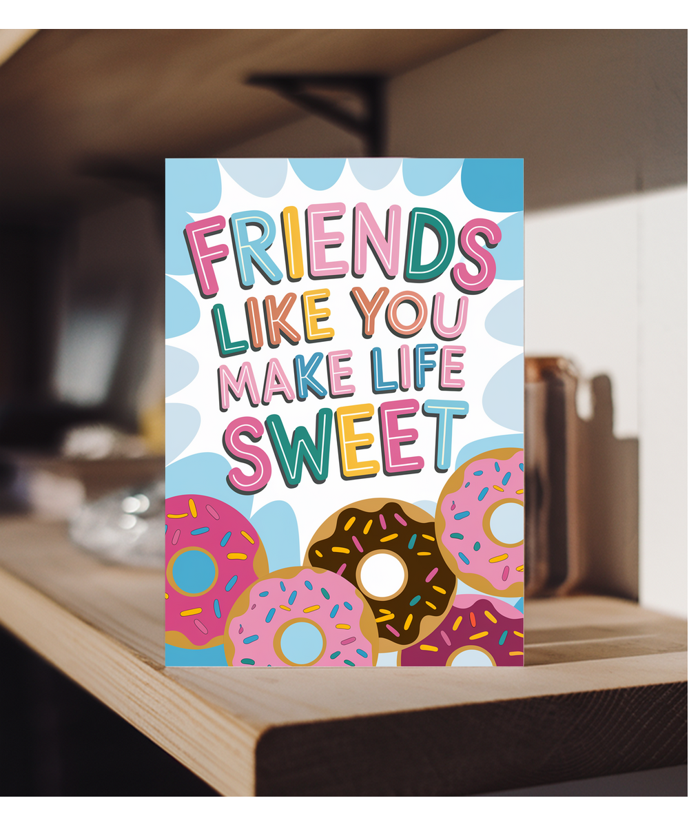 Friends Like You Make Life Sweet