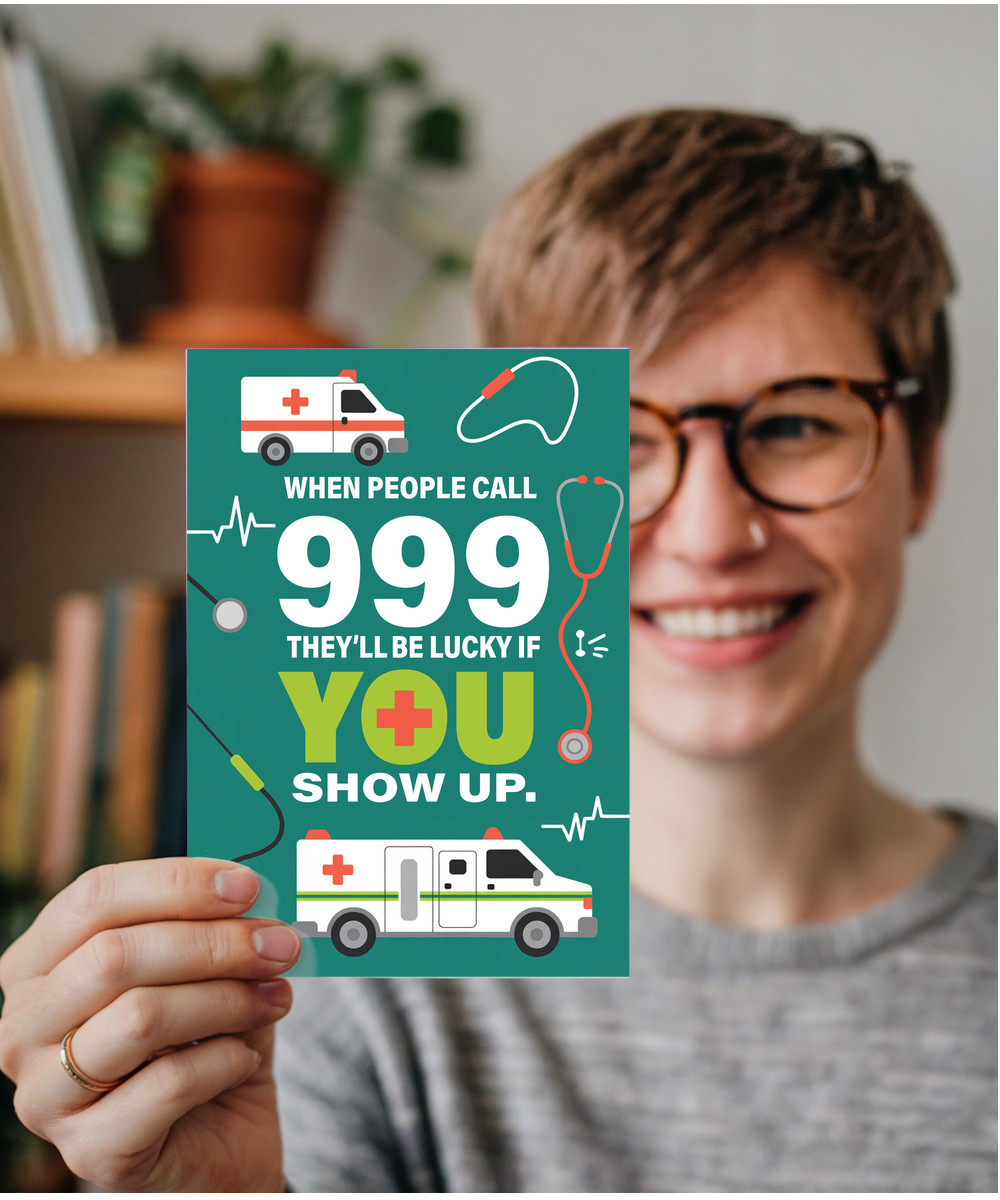 If people call 999 they'll be lucky if you show up