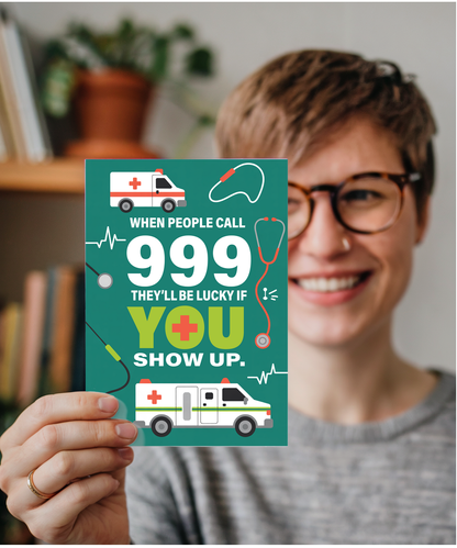 If people call 999 they'll be lucky if you show up