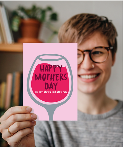 Happy Mothers Day Im the Reason You Need This Glass of Wine