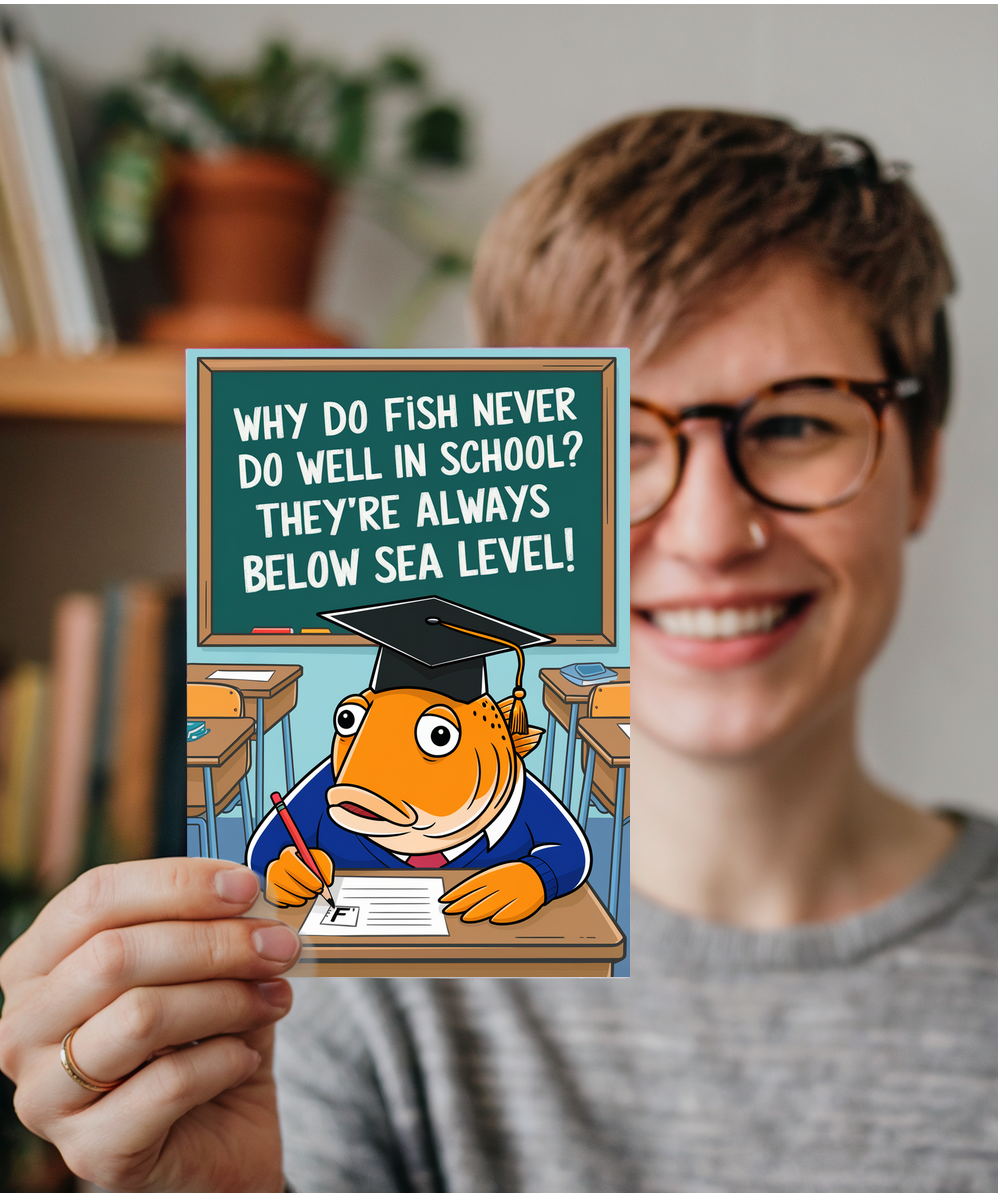 Why do fish never do well in school? They’re always below sea level!