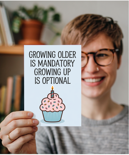 Growing Older is Mandatory Growing Up is Optional