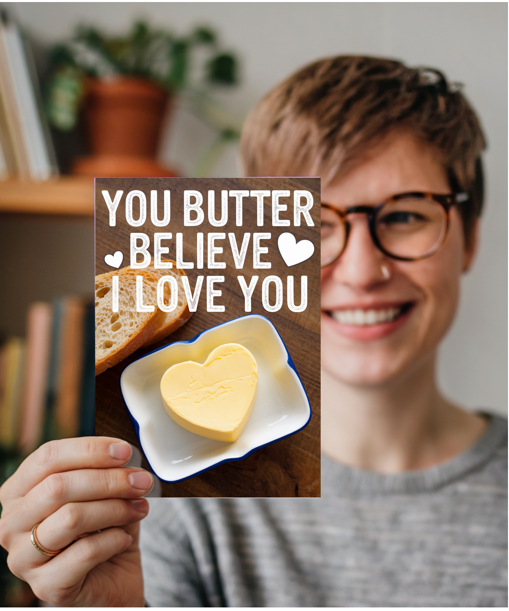 You butter believe I love you