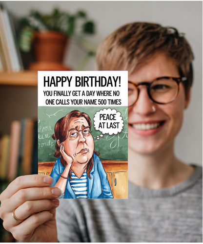 Birthday Card for Teacher You Finally Get a Day Where No One Calls Your Name