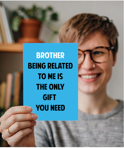 Funny Birthday Card for Brother Only Gift You Need