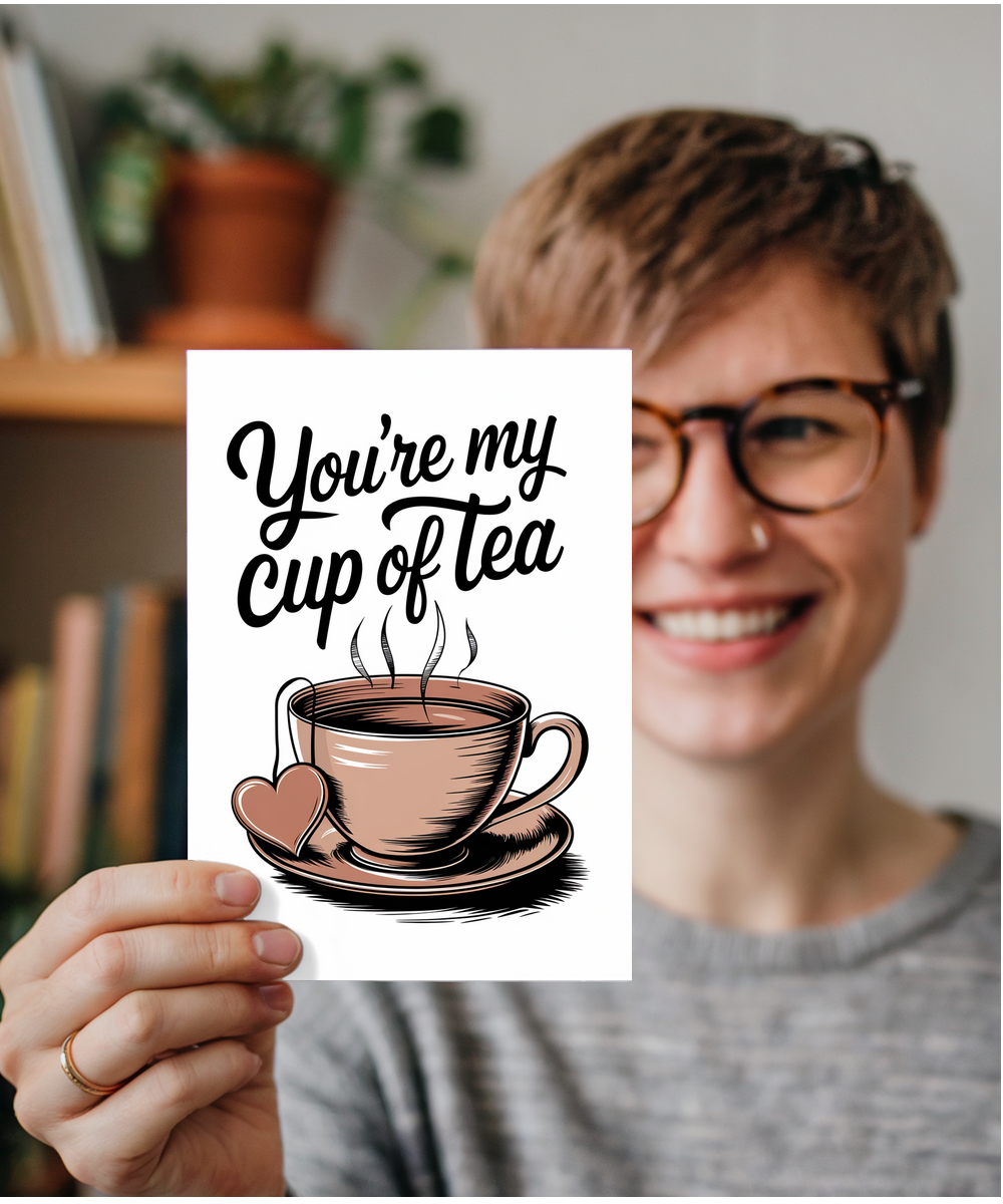 You’re my cup of tea Greeting Card