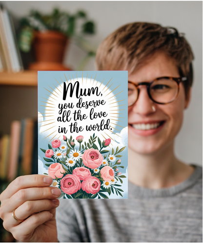 Mum, You Deserve All the Love in the World Mothers Day Card