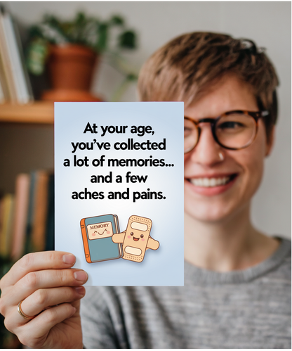 At your age, you’ve collected a lot of memories… and a few aches and pains.