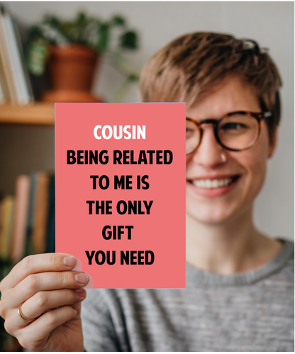 Funny Birthday Card for Cousin Only Gift You Need