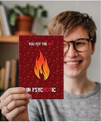 Valentines You put the hot in psychotic
