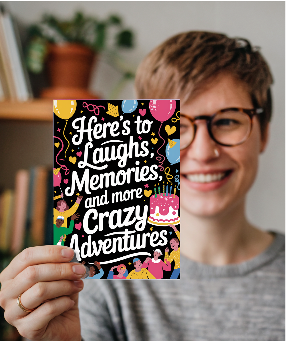 Here’s to Laughs Memories and More Crazy Adventures