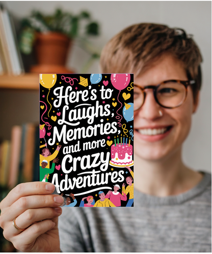 Here’s to Laughs Memories and More Crazy Adventures