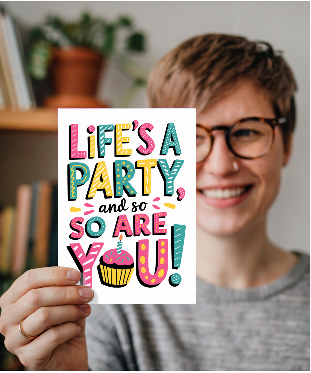 Life’s a party, and so are you!