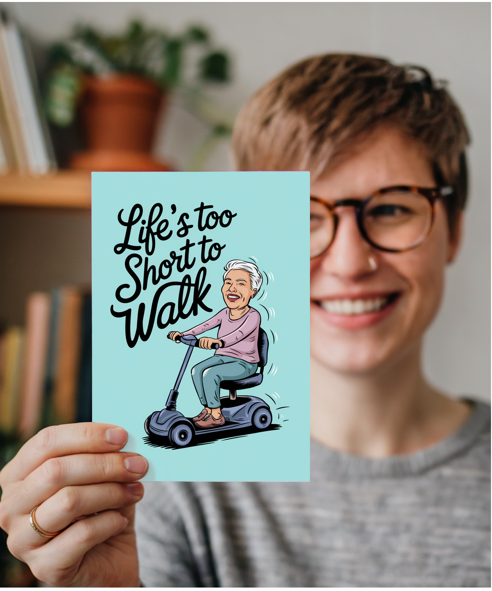 Funny Birthday Card Life's Too Short to Walk