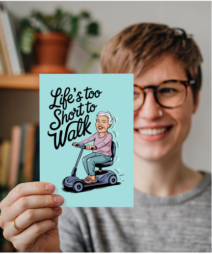 Funny Birthday Card Life's Too Short to Walk