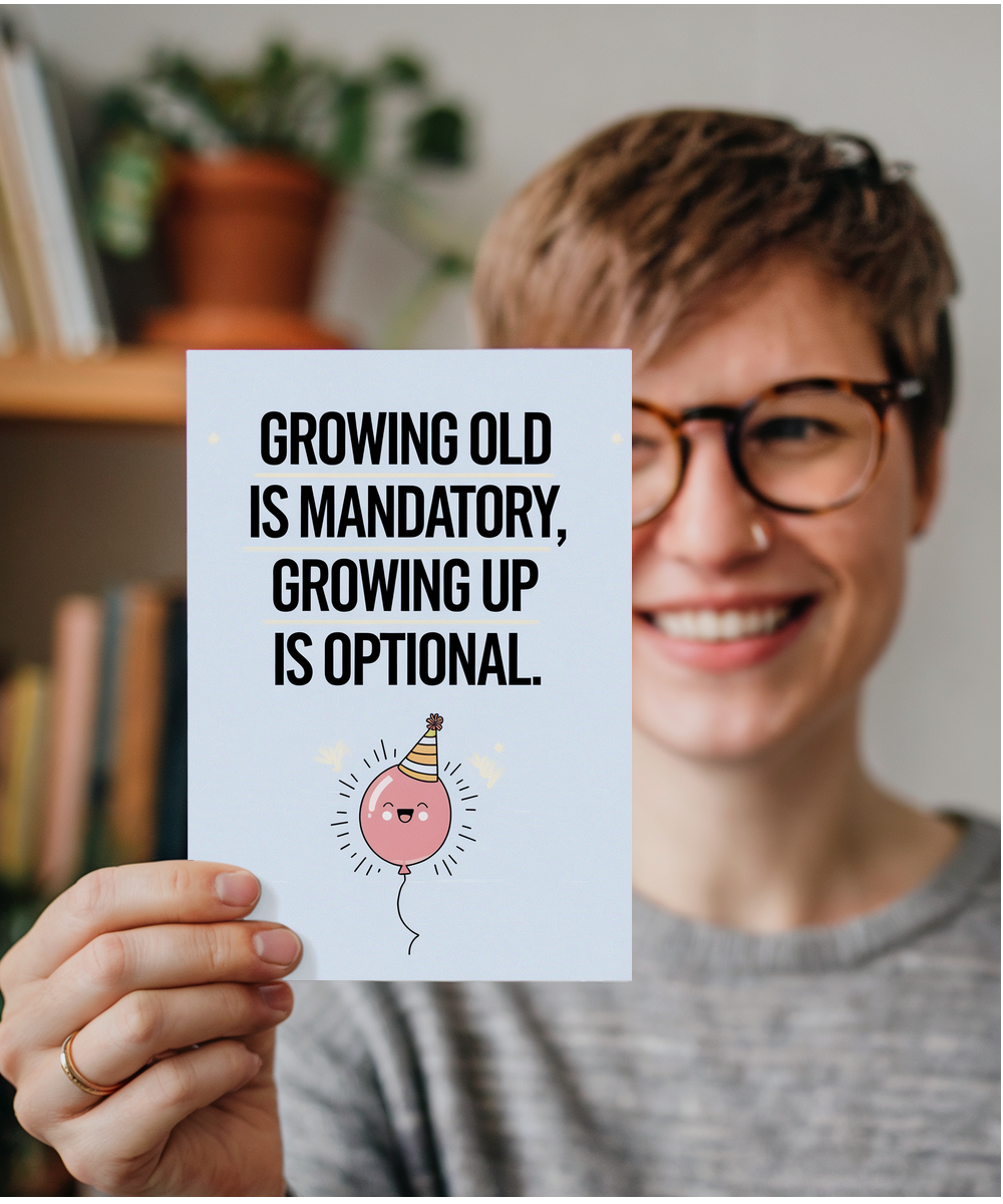 Growing old is mandatory, growing up is optional.