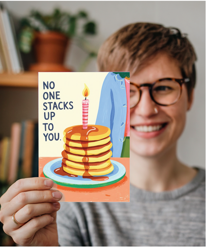 Birthday pancakes no one stacks up to you
